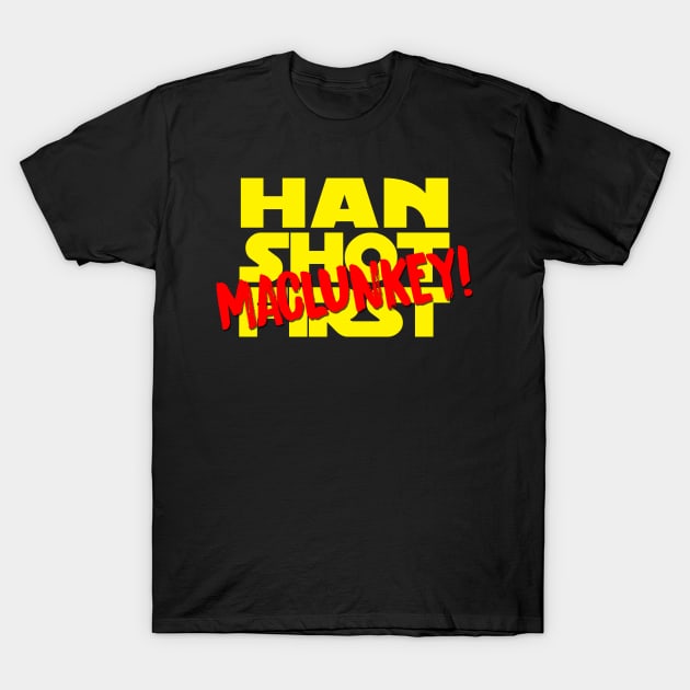 HAN SHOT MACLUNKEY T-Shirt by brodiehbrockie